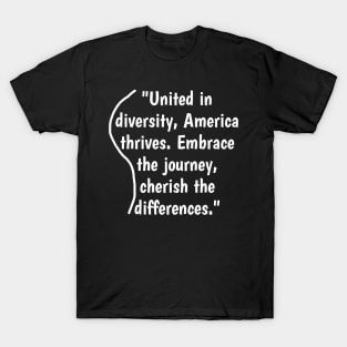 United in diversity, America thrives. Embrace the journey, cherish the differences. T-Shirt